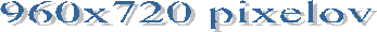 960x720 pixelov
